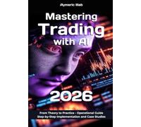 Mastering Trading with AI 2026: Operational Guide : Step-by-Step Implementation and Case Studies