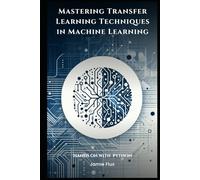 Mastering Transfer Learning Techniques in Machine Learning with Python