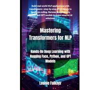 Mastering Transformers for NLP: Hands-On Deep Learning with Hugging Face, Python, and GPT Models