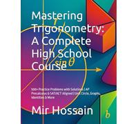 Mastering Trigonometry: A Complete High School Course: 500+ Practice Problems with Solutions | AP Precalculus & SAT/ACT Aligned | Unit Circle, Graphs, Identities & More