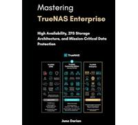 Mastering TrueNAS Enterprise: High Availability, ZFS Storage Architecture, and Mission-Critical Data Protection