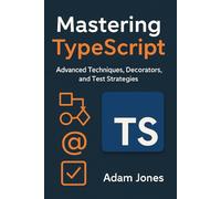 Mastering TypeScript: Advanced Techniques, Decorators, and Test Strategies