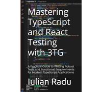 Mastering TypeScript and React Testing with 3TG: A Practical Guide to Writing Robust Tests and Functional Requirements for Modern TypeScript Applications