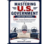 Mastering U.S. Government for High School: 1,200+ Practice Questions & Activities Covering the Constitution, Branches of Government, Elections, Citizenship, and Civil Rights