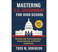 Mastering U.S. Government For High School: Workbook with 550+ Practice Questions, Review Exercises, and Detailed Explanations