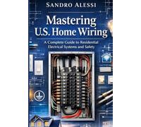 Mastering U.S. Home Wiring: A Complete Guide to Residential Electrical Systems and Safety