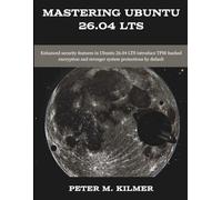 Mastering Ubuntu 26.04 LTS: Enhanced security features in Ubuntu 26.04 LTS introduce TPM-backed encryption and stronger system protections by default