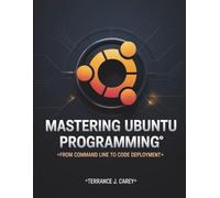 Mastering Ubuntu Programming: From Command Line to Code Deployment: 12