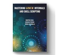 Mastering Unix Internals and Shell Scripting