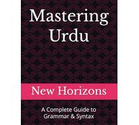 Mastering Urdu: A Complete Guide to Grammar & Syntax
