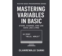 Mastering Variables in BASIC: Store, Change, and Use Data Like a Pro