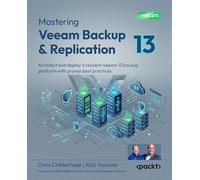 Mastering Veeam Backup & Replication: Architect and deploy a resilient Veeam 13 backup platform with proven best practices