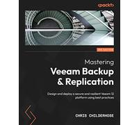 Mastering Veeam Backup & Replication - Third Edition: Design and deploy a secure and resilient Veeam 12 platform using best practices