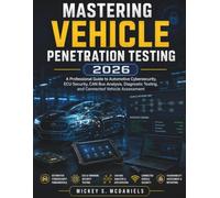 Mastering Vehicle Penetration Testing 2026: A Professional Guide to Automotive Cybersecurity, ECU Security, CAN Bus Analysis, Diagnostic Testing, and Connected Vehicle Assessment