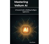 Mastering Vellum AI: A Practical Guide to Building Intelligent Applications