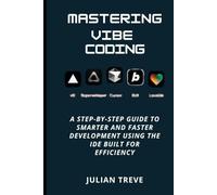 Mastering Vibe Coding: A Step-by-Step Guide to Smarter and Faster Development Using the IDE Built for Efficiency