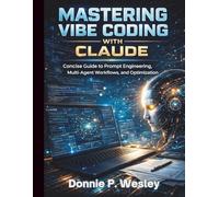 Mastering Vibe Coding with Claude: Concise Guide to Prompt Engineering, Multi-Agent Workflows, and Optimization