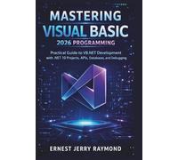 Mastering Visual Basic 2026 Programming: Practical Guide to VB.NET Development with .NET 10 Projects, APIs, Databases, and Debugging