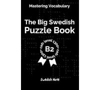 Mastering Vocabulary - The Big Swedish Puzzle Book IV: Over 1300+ Essential CEFR B2 Swedish Words | Engaging Crosswords and Word Searches for Fast and Effective Language Learning