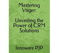 Mastering Vtiger: Unveiling the Power of CRM Solutions