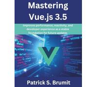 Mastering Vue.js 3.5: Improves performance, reactivity, and developer experience as a stable foundation for future updates