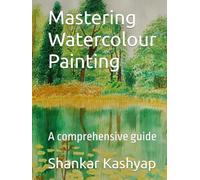 Mastering Watercolour Painting: A comprehensive guide