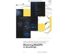 Mastering WebGPU in JavaScript: WebGPU compute pipelines in JavaScript for real-time physics and GPU-accelerated simulations in modern web applications.