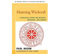 MASTERING WITCHCRAFT: A Practical Guide for Witches, Warlocks, and Covens
