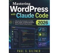 Mastering WordPress with Claude Code 2026: A Step-by-Step Introduction to Creating Themes, Plugins, and Efficient Workflows Using AI-Powered Coding Assistance