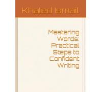 Mastering Words: Practical Steps to Confident Writing