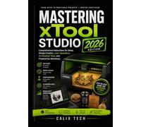 Mastering xTool Studio 2026: Comprehensive Instructions for Setup, Design Creation, Laser Operations, AI-Powered Tools, and Productivity Workflows.