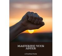 Mastering Your Anger: A Practical Guide