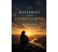 MASTERING YOUR ENERGY AND MIND: 1