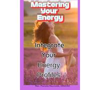 Mastering Your Energy: Integrating Your Energy Profiles