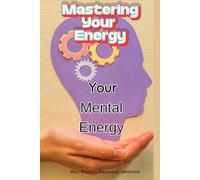 Mastering Your Energy: Mental Energy