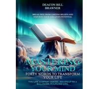 MASTERING YOUR MIND : Forty Words To Transform Your Life The Life Mastery Series: Roadmap To A Balanced, Fulfilling Lifec.