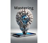 Mastering Your Mind’s Eye: Stay Sharp