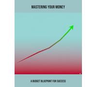 Mastering Your Money: A Budget Blueprint For Success
