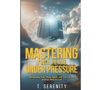 Mastering Your Peace Under Pressure: Reclaiming Your Mind, Spirit, And Voice on the Journey Back to God
