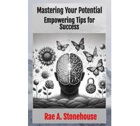Mastering Your Potential: Empowering Tips for Success