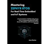 Mastering Zephyr RTOS For Real-Time Embedded & IOT Systems: A Practical Guide to Multithreading, Device Trees, C Programing, Bluetooth, MQTT, Secure OTA updates, & Production-Ready Firmware