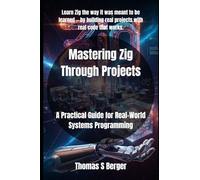 Mastering Zig Through Projects: A Practical Guide for Real-World Systems Programming