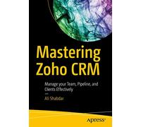 Mastering Zoho CRM: Manage your Team, Pipeline, and Clients Effectively