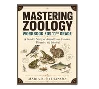 Mastering Zoology Workbook for 11th Grade: A Guided Study of Animal Form, Function, Diversity, and Survival