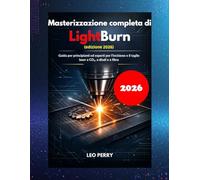 Masterizzazione completa di LightBurn (edizione 2026): Guida per principianti ed esperti per l'incisione e il taglio laser a CO₂, a diodi e a fibra