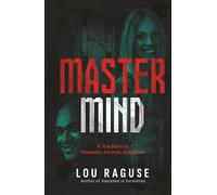 Mastermind: A True Story of Obsession, Survival, and Justice