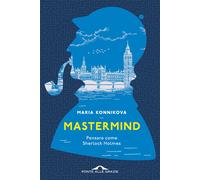 Mastermind. Pensare come Sherlock Holmes