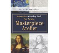 Masterpiece Coloring Book for Adults [Masterpiece Atelier]: From Appreciation to Creation - A Collection of Finely Detailed Coloring Pages Designed for Adults