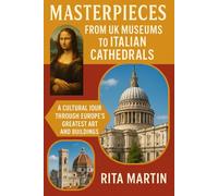 MASTERPIECE FROM UK MUSEUMS TO ITALIAN CATHEDRALS: A Cultural Journey Through Europe's Greatest Art and Buildings