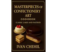 Masterpieces of Confectionery Art: Classic Cakes and Pastries